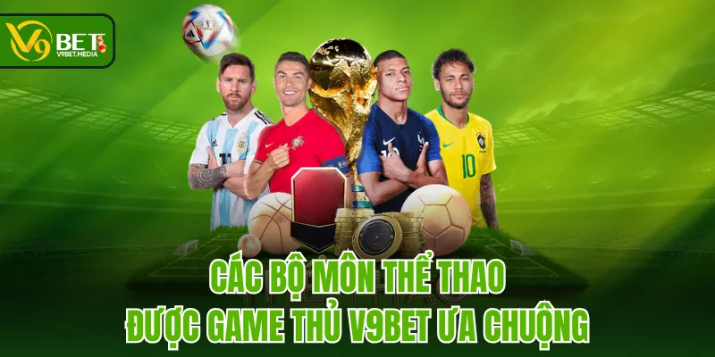 Các bộ môn thể thao được game thủ V9BET ưa chuộng Các bộ môn thể thao được game thủ V9BET ưa chuộng