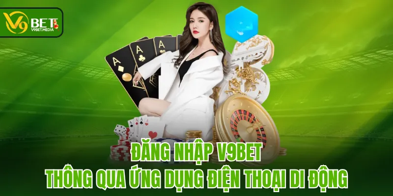 Đăng nhập V9BET thông qua ứng dụng điện thoại di động Đăng nhập V9BET thông qua ứng dụng điện thoại di động